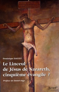 Dominique Daguet - Le Linceul de Jésus de Nazareth, cinquième évangile ?. 1 Cédérom