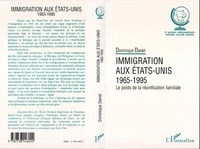 Dominique Daniel - L'immigration aux États-Unis, 1965-1995 - Le poids de la réunification familiale.