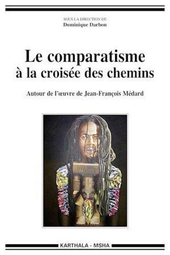 Dominique Darbon - Le comparatisme à la croisée des chemins - Autour de l'oeuvre de Jean-François Médard.