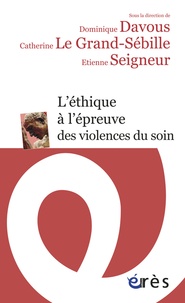 Dominique Davous et Catherine Le Grand-Sébille - L'éthique à l'épreuve des violences du soin.