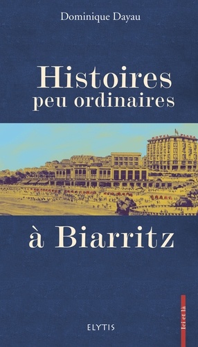 Dominique Dayau - Histoires peu ordinaires à Biarritz.