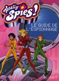 Dominique de Coster - Totally Spies !  : Le guide de l'espionnage.