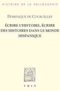 Dominique de Courcelles - Ecrire l'histoire, écrire des histoires dans le monde hispanique.