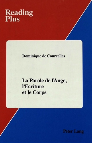 Dominique de Courcelles - La parole de l'ange, l'écriture et le corps.