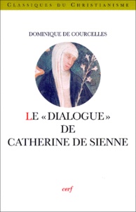 Dominique de Courcelles - Le "Dialogue" de Catherine de Sienne.