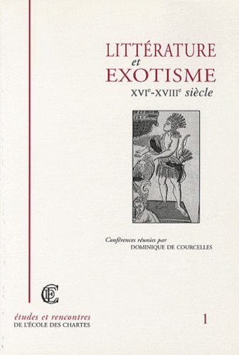 Dominique de Courcelles - Littérature et exotisme - XVIe-XVIIIe siècle.