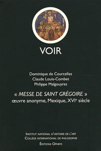 Dominique de Courcelles et Claude Louis-Combet - Messe de saint Grégoire - Oeuvre anonyme, Mexique, XVIe siècle.