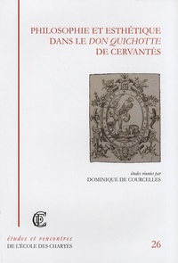 Dominique de Courcelles - Philosophie et esthétique dans le Don Quichotte de Cervantès.