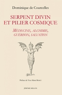 Dominique de Courcelles - Serpent divin et pilier cosmique - Médecine, alchimie, guérison, salvation.
