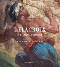 Dominique de Font-Réaulx - Delacroix - La liberté d'être soi.