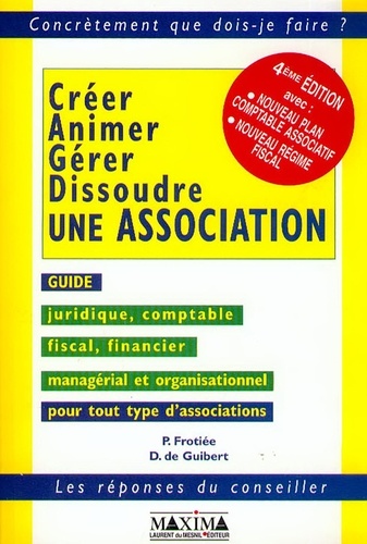Dominique de Guibert et Patrick Frotiée - Creer, Animer, Gerer, Dissoudre Une Association. 4eme Edition.