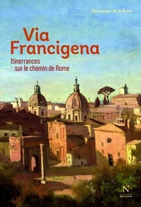 Dominique de La Barre - Via Francigena - Itinerrances sur le chemin de Rome.