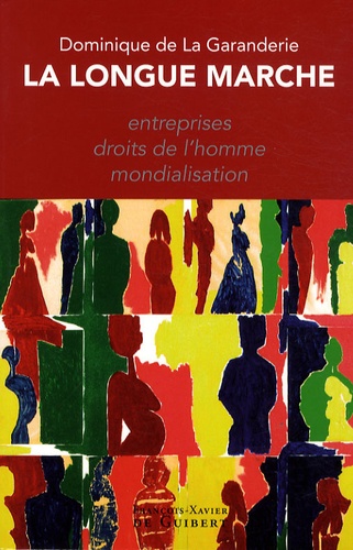 Dominique de La Garanderie - La longue marche - Entreprises, droits de l'homme, mondialisation.