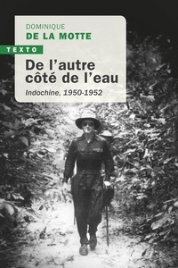 Dominique De La Motte - De l'autre côté de l'eau - Indochine, 1950-1952.