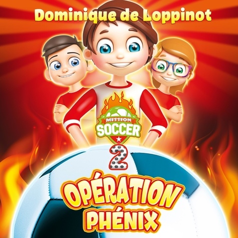 Dominique de Loppinot et Pierre-Luc Fontaine - Mission soccer - Opération Phénix : #2.