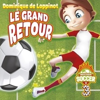 Dominique de Loppinot et Pierre-Luc Fontaine - Mission soccer : Tome 3 - Le grand retour.