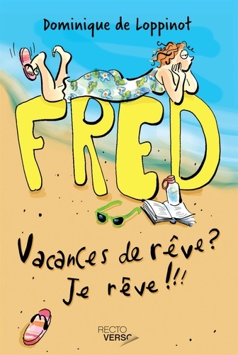 Dominique de Loppinot - Fred  : Vacances de rêve? Je rêve !!! - Nº 1.