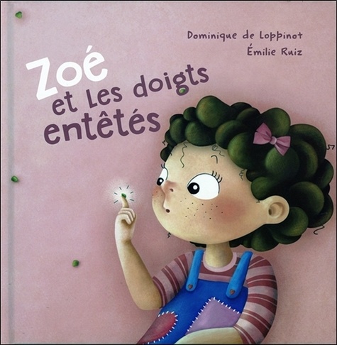 Dominique de Loppinot et Emilie Ruiz - Zoé et les doigts entêtés.