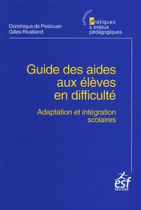 Dominique de Peslouan et Gilles Rivalland - Guide des aides aux élèves en difficulté - Adaptation et intégration scolaire.