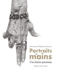 Dominique de Rabaudy Montoussin - Portraits de mains - Une histoire parisienne.