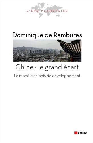 Dominique de Rambures - La Chine : le grand écart - Le modèle chinois de développement.