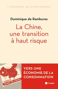 Dominique de Rambures - La Chine, une transition à haut risque - Vers une économie de la consommation.