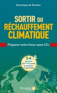 Dominique de Rotalier - Sortir du réchauffement climatique - Préparer notre futur sans CO2.