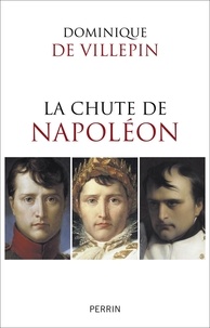 Dominique de Villepin - La chute de Napoléon.