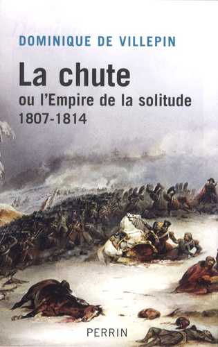 La chute ou l'Empire de la solitude. 1807-1814