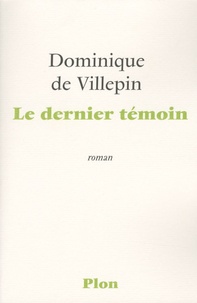 Dominique de Villepin - Le dernier témoin.