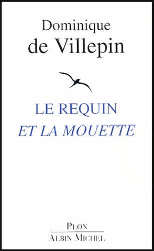 Dominique de Villepin - Le requin et la mouette.