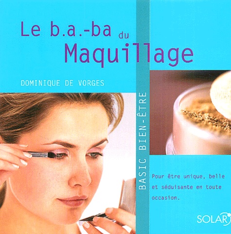 Dominique de Vorges - Le b.a.-ba du maquillage.