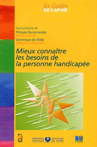 Dominique de Wilde et Philippe Denormandie - Mieux Connaitre Les Besoins De La Personne Handicapee.