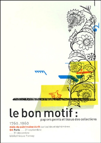 Dominique Deangeli et Béatrice Cornet - Le bon motif - Papiers peints et tissus des collections 1760-1960.