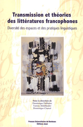 Transmission et théories des littératures francophones. Diversité des espaces et des pratiques linguistiques