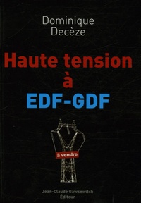 Dominique Decèze - Haute tension à EDF-GDF.