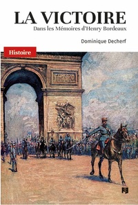 Dominique Decherf - La victoire - Dans les Mémoires d'Henry Bordeaux 1870-1963.