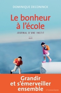 Dominique Deconinck - Le bonheur à l'école - Journal d'une instit.