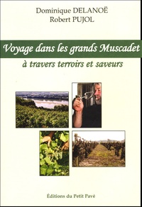 Dominique Delanoë et Robert Pujol - Voyage dans les grands Muscadet... ! - A travers terroirs et saveurs.