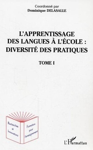 Dominique Delasalle - L'apprentissage des langues à l'école: diversité des pratiques tome 1 - Tome 1.