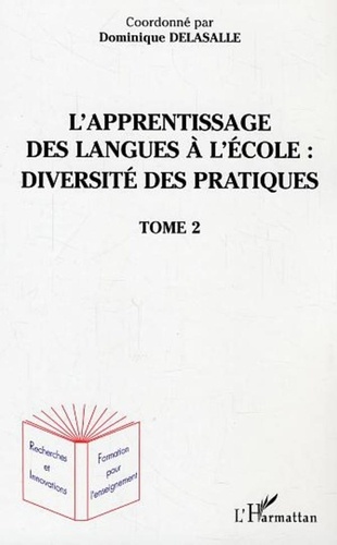 Dominique Delasalle - L'apprentissage des langues à l'école : diversité des pratiques - Tome 2.