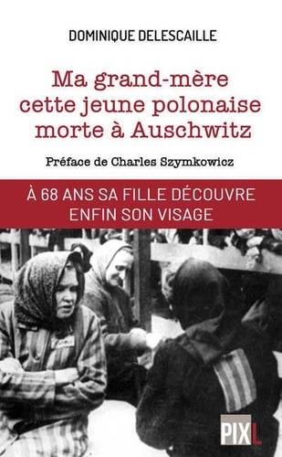 Dominique Delescaille - Ma grand-mère, cette jeune polonaise morte à Auschwitz.
