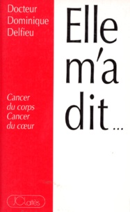 Dominique Delfieu - Elle M'A Dit... Cancer Du Corps, Cancer Du Coeur.