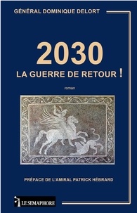Dominique Delort - 2030 la guerre de retour !.