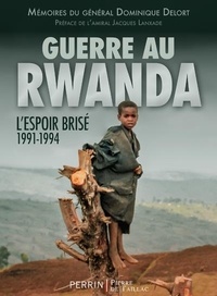 Dominique Delort - Guerre au Rwanda - L'espoir brisé (1991-1994).