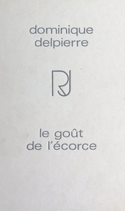 Dominique Delpierre et Henry Miller - Le goût de l'écorce.