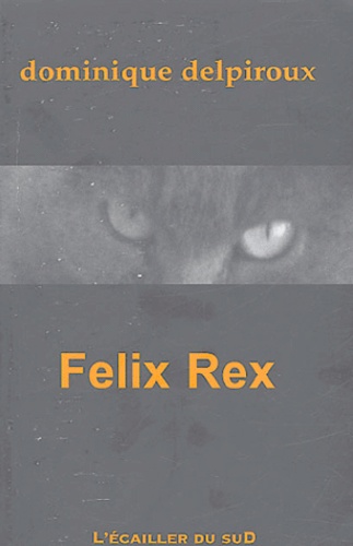 Dominique Delpiroux - Félix Rex.