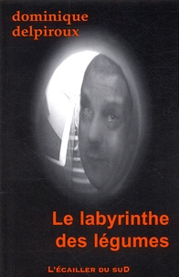 Dominique Delpiroux - Le labyrinthe des légumes.