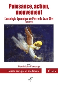 Ebooks doc télécharger Puissance, action, mouvement  - L'ontologie dynamique de Pierre de Jean Olivi (1248-1298) par Dominique Demange in French