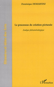 Dominique Demartini - Le processus de création picturale - Analyse phénoménologique.